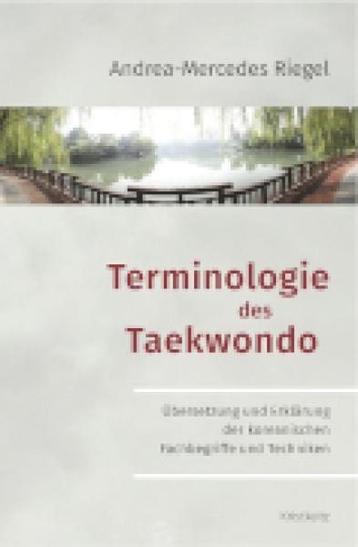 Andreas-Mercedes Riegel: Terminologie des Taekwondo ► www.bokken-shop.de. Bücher für Taekwondo, Budo, Bujinkan. Dein Budo-Fachhändler!