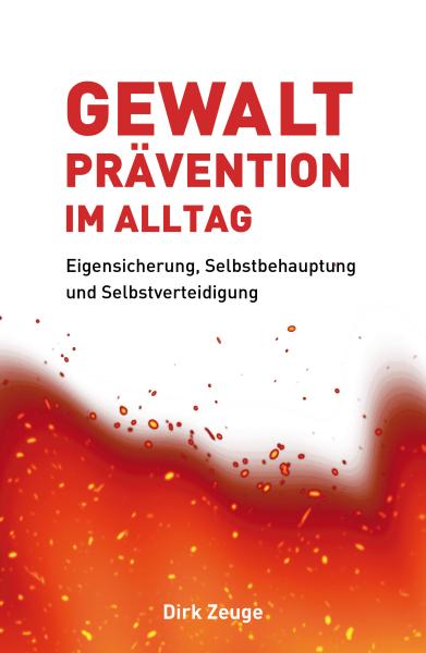 Dirk Zeuge: Gewaltprävention im Alltag - Eigensicherung, Selbstbehauptung, Selbstverteidigung ► www.bokken-shop.de. Dein Budo-Fachhändler!