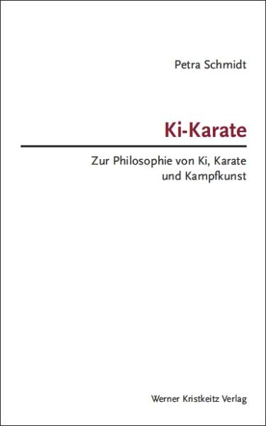 Buch: Petra Schmidt - Ki-Karate Philosophie von Ki & Karate ► www.bokken-shop.de. Bücher für Aikido, Karate, Iaido, Bujinkan. Dein Budo-Fachhändler!