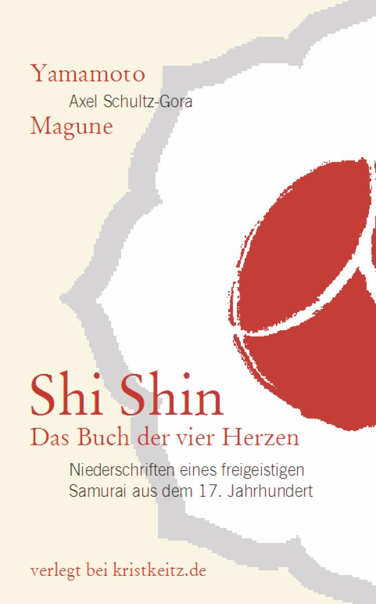 Buch: Yamamoto Magune / Axel Schultz-Gora: Shi Shin - Das Buch der vier Herzen ► www.bokken-shop.de. Bücher für Aikido, Jujutsu, Bujinkan, Iaito.