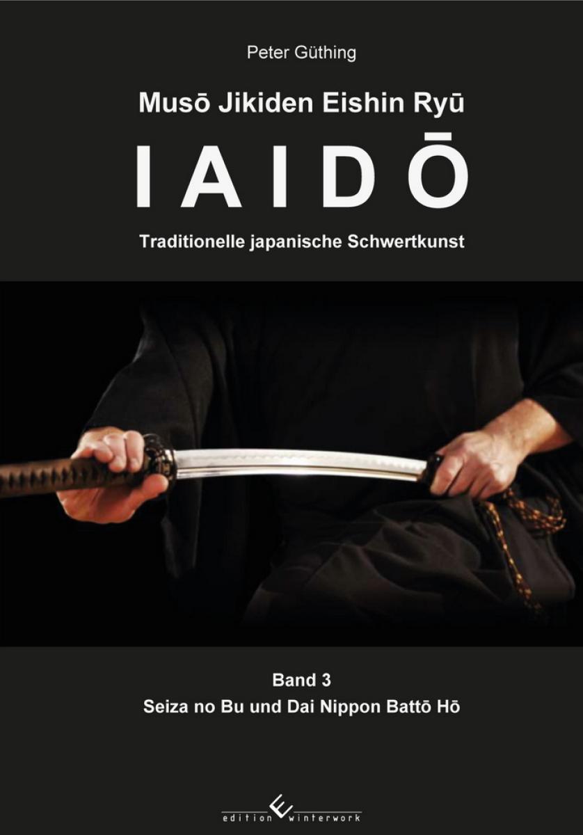Peter Güthing: Iaido - Traditional Japanese Sword Art Volume 3 ► www.bokken-shop.de. Books - Iaido - Aikido - Karate - Jodo. Your Budo specialist dealer!