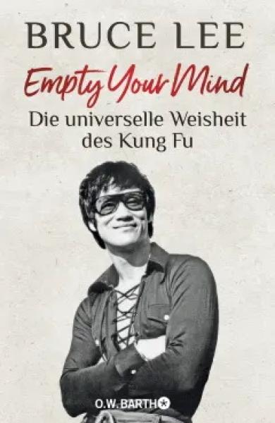 BRUCE LEE: Empty your mind - the universal wisdom of Kung Fu ► www.bokken-shop.de. Books Zen & ZaZen, Books Meditation. Your specialised Budo dealer!