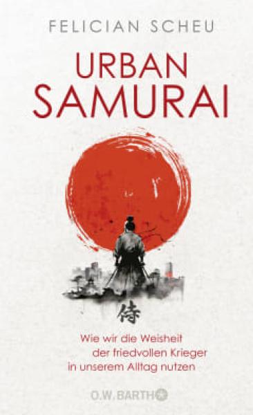 Felician Scheu: Urban Samurai ► www.bokken-shop.de. Books Zen & ZaZen, Books Meditation. Your specialised Budo dealer!