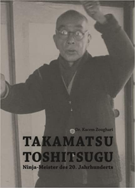 Kacem Zoughari:Takamatsu Toshitsugu  - Ninja Meister► www.bokken-shop.de. Passend für Bujinkan, Ninjutus, Ninja. Dein Budo-Fachhändler!