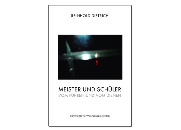 Reinhold Dietrich: Meister und Schüler - Vom führen und vom dienen