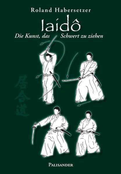 Roland Habersetzer: Iaido - Die Kunst, das Schwert zu ziehen ► www.bokken-shop.de. Bücher - Iaido - Aikido - Karate - Jodo. Dein Budo-Fachhändler!