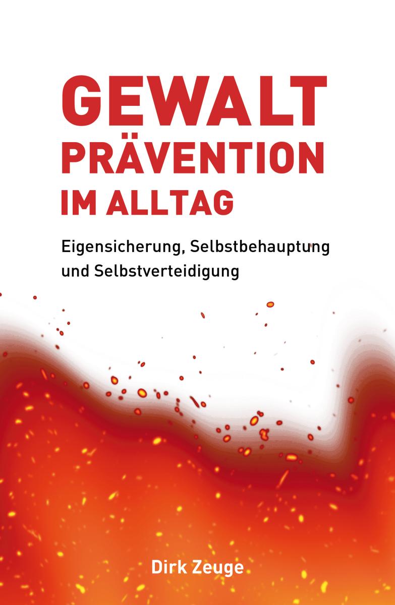 Dirk Zeuge: Violence prevention in everyday life - self-protection, self-assertion, self-defense ► www.bokken-shop.de. Your Budo dealer!