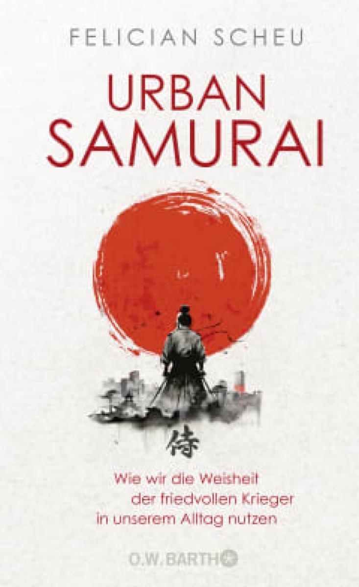 Felician Scheu: Urban Samurai ► www.bokken-shop.de. Books Zen & ZaZen, Books Meditation. Your specialised Budo dealer!