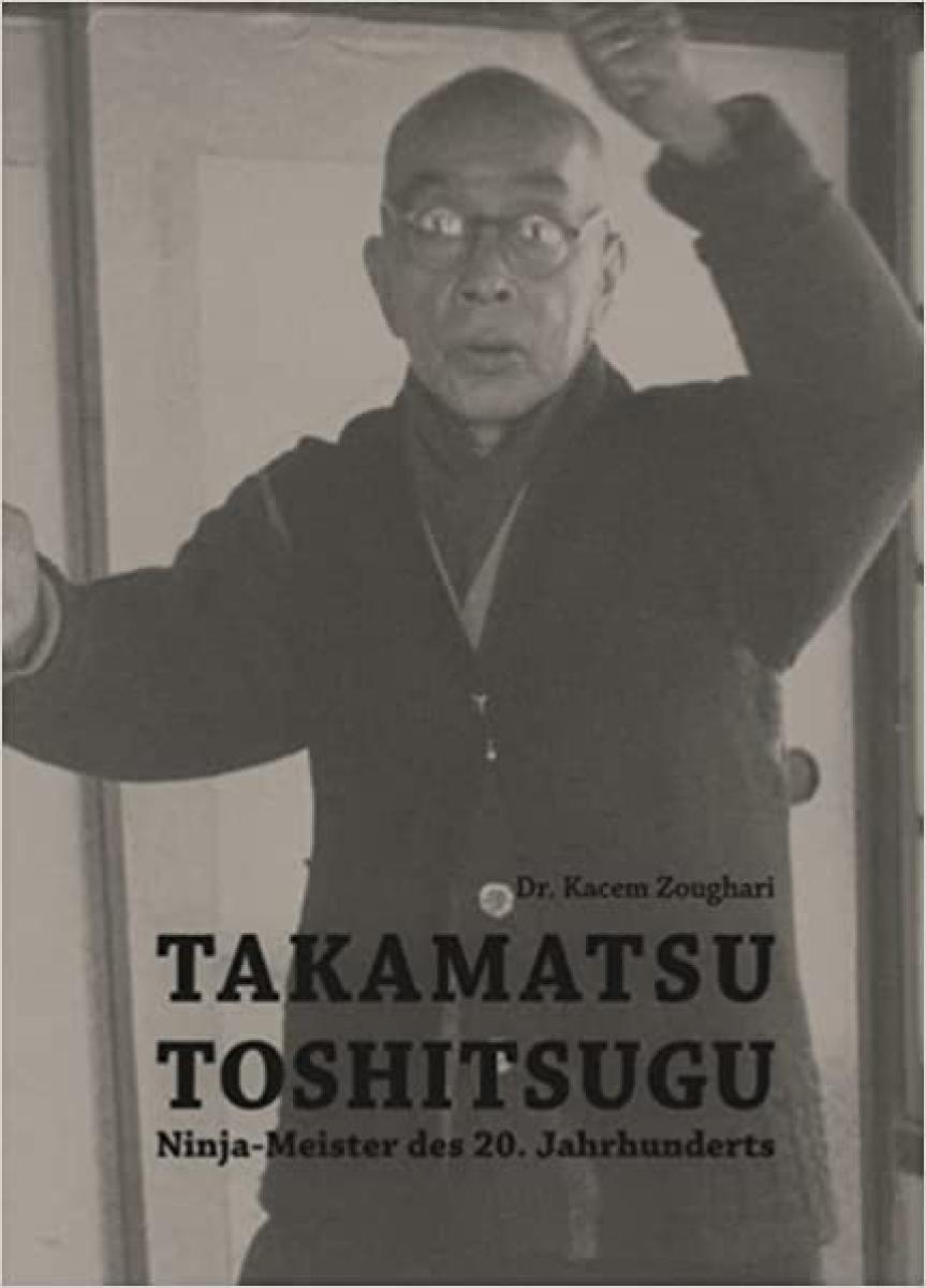 Kacem Zoughari:Takamatsu Toshitsugu  - Ninja Meister► www.bokken-shop.de. Passend für Bujinkan, Ninjutus, Ninja. Dein Budo-Fachhändler!