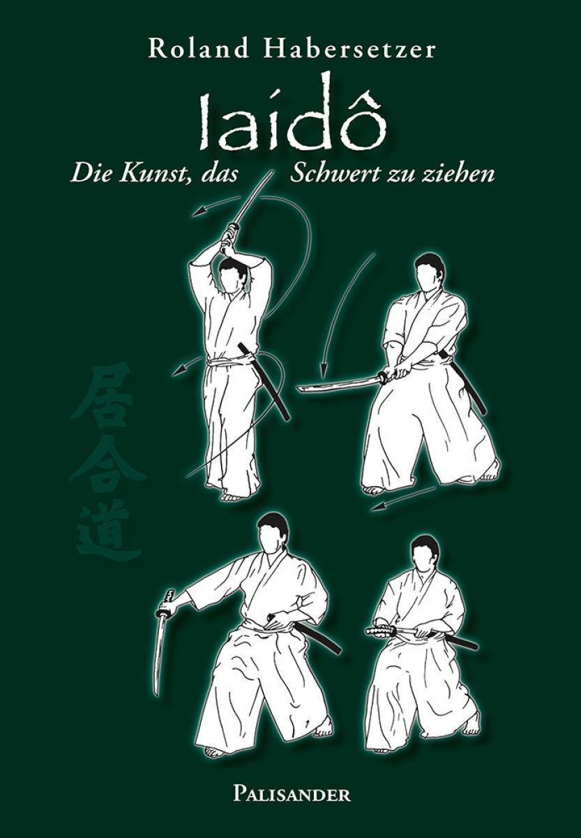Roland Habersetzer: Iaido - Die Kunst, das Schwert zu ziehen ► www.bokken-shop.de. Bücher - Iaido - Aikido - Karate - Jodo. Dein Budo-Fachhändler!