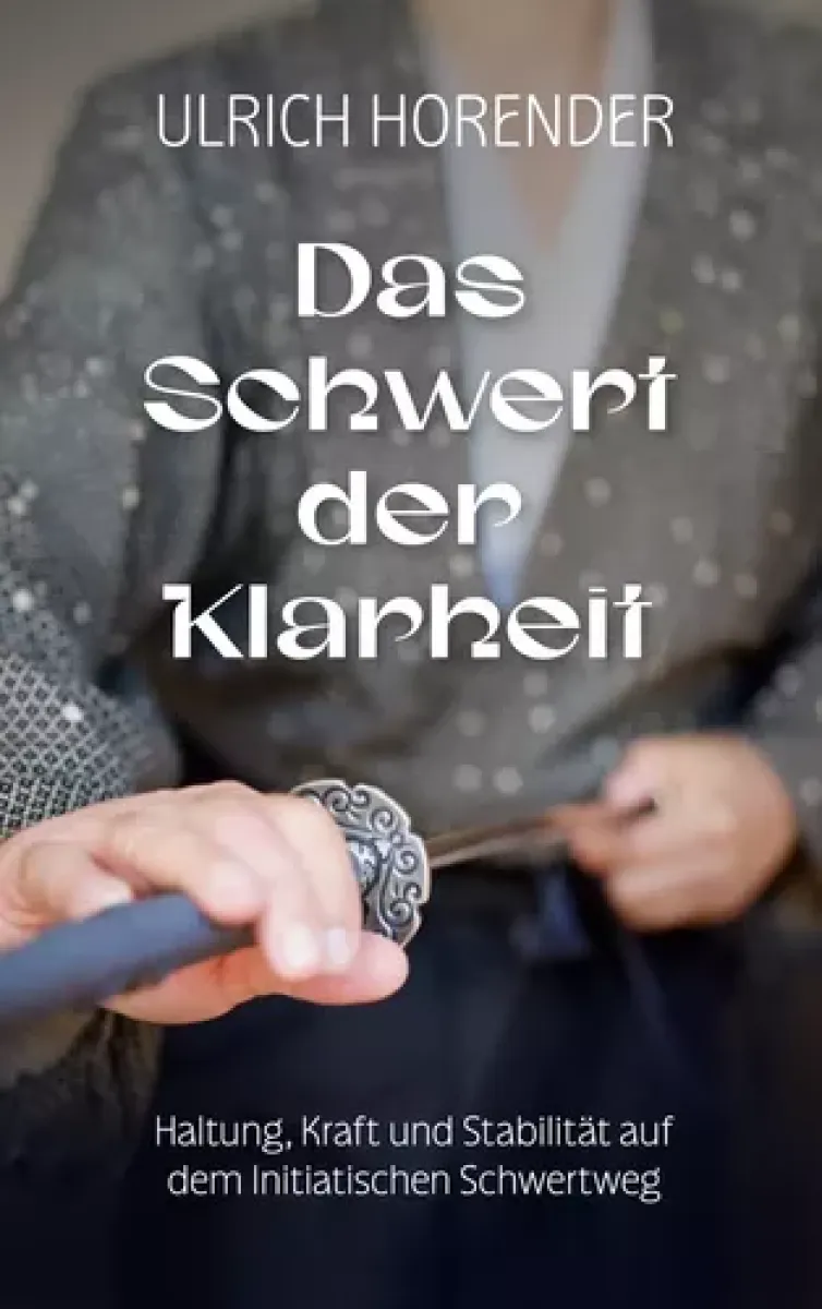 Buch: Das Schwert der Klarheit ► www.bokken-shop.de. Initiatische Schwertarbeit lernen, Klarheit durch Schwertarbeit, Zen Schwertkunst für Alltag, Schwert als Spiegel der Seele